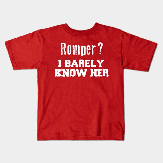 Romper? I Barely Know Her Funny Saying Kids T-Shirt by Pangea5